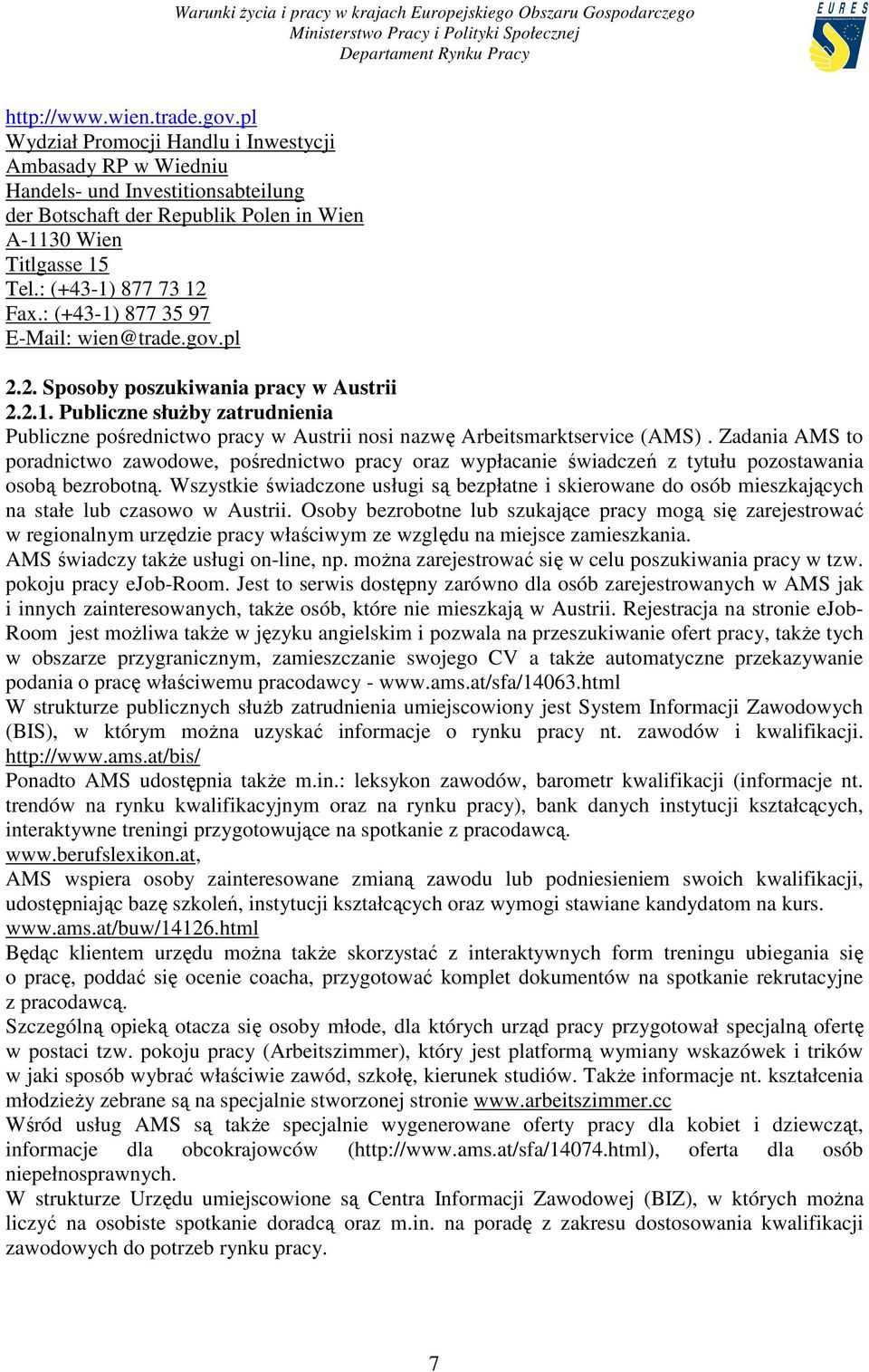 Zadania AMS to poradnictwo zawodowe, pośrednictwo pracy oraz wypłacanie świadczeń z tytułu pozostawania osobą bezrobotną.