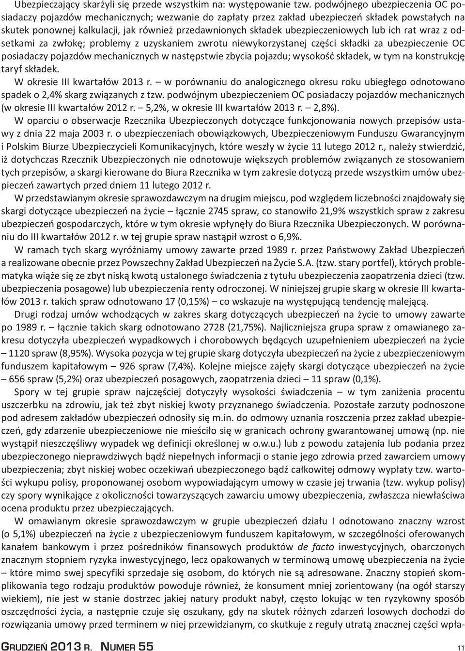 ubezpieczeniowych lub ich rat wraz z odsetkami za zwłokę; problemy z uzyskaniem zwrotu niewykorzystanej części składki za ubezpieczenie OC posiadaczy pojazdów mechanicznych w następstwie zbycia