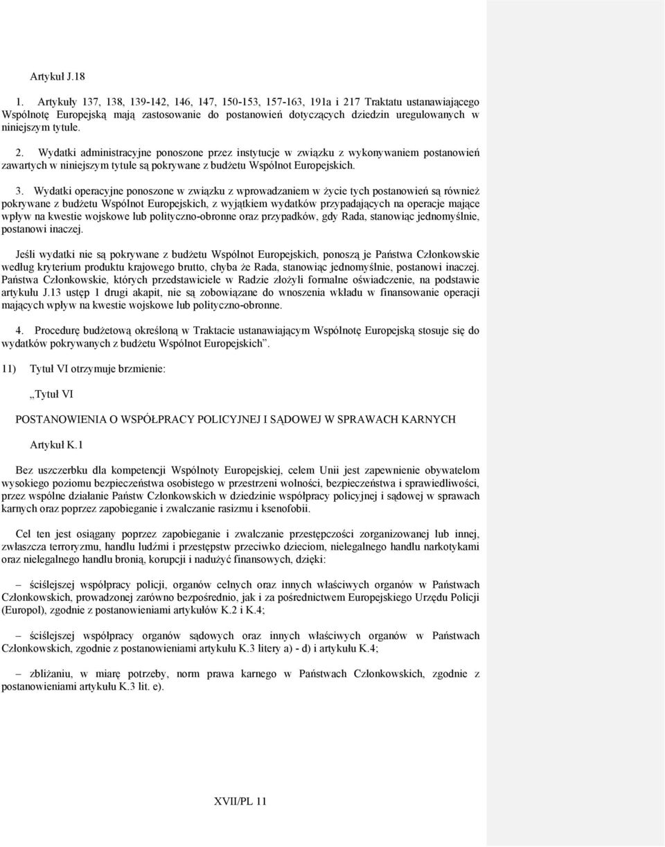 tytule. 2. Wydatki administracyjne ponoszone przez instytucje w związku z wykonywaniem postanowień zawartych w niniejszym tytule są pokrywane z budżetu Wspólnot Europejskich. 3.