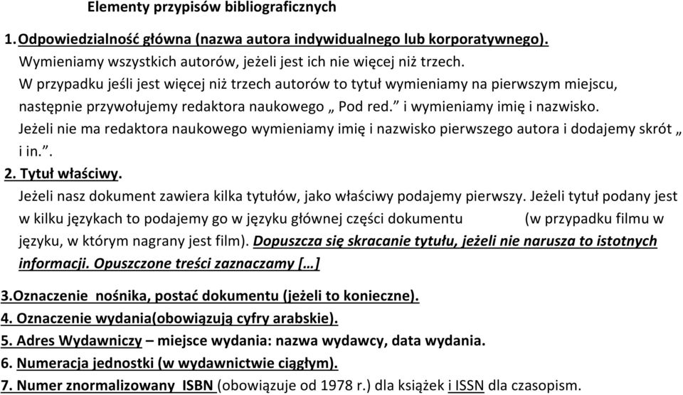 Jeżeli nie ma redaktora naukowego wymieniamy imię i nazwisko pierwszego autora i dodajemy skrót i in.. 2. Tytuł właściwy. Jeżeli nasz dokument zawiera kilka tytułów, jako właściwy podajemy pierwszy.