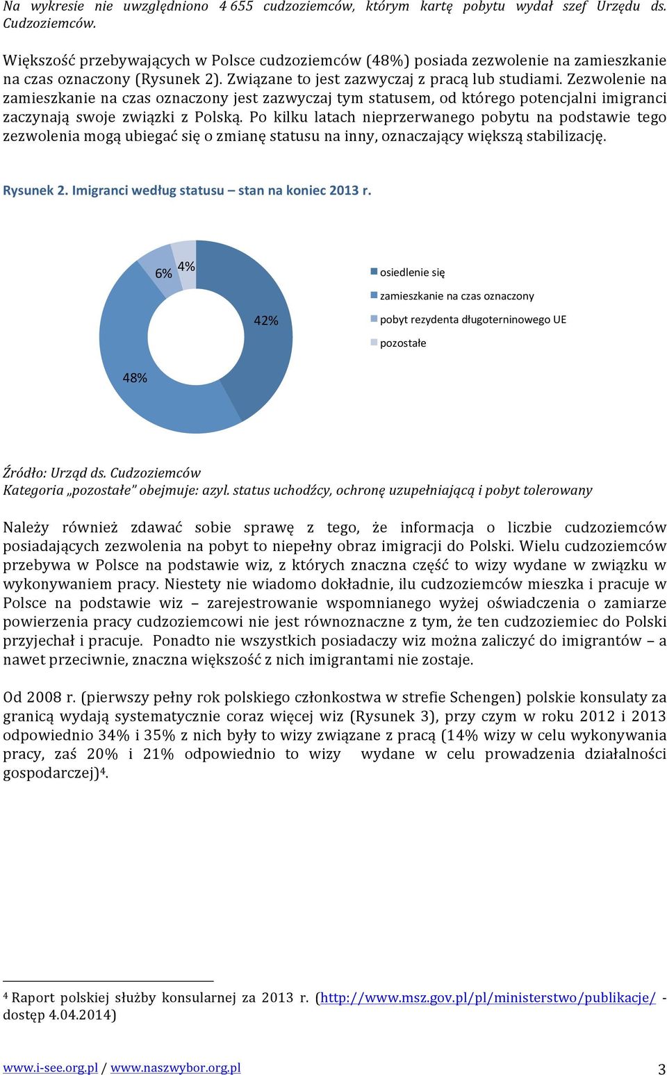 Zezwolenie na zamieszkanie na czas oznaczony jest zazwyczaj tym statusem, od którego potencjalni imigranci zaczynają swoje związki z Polską.