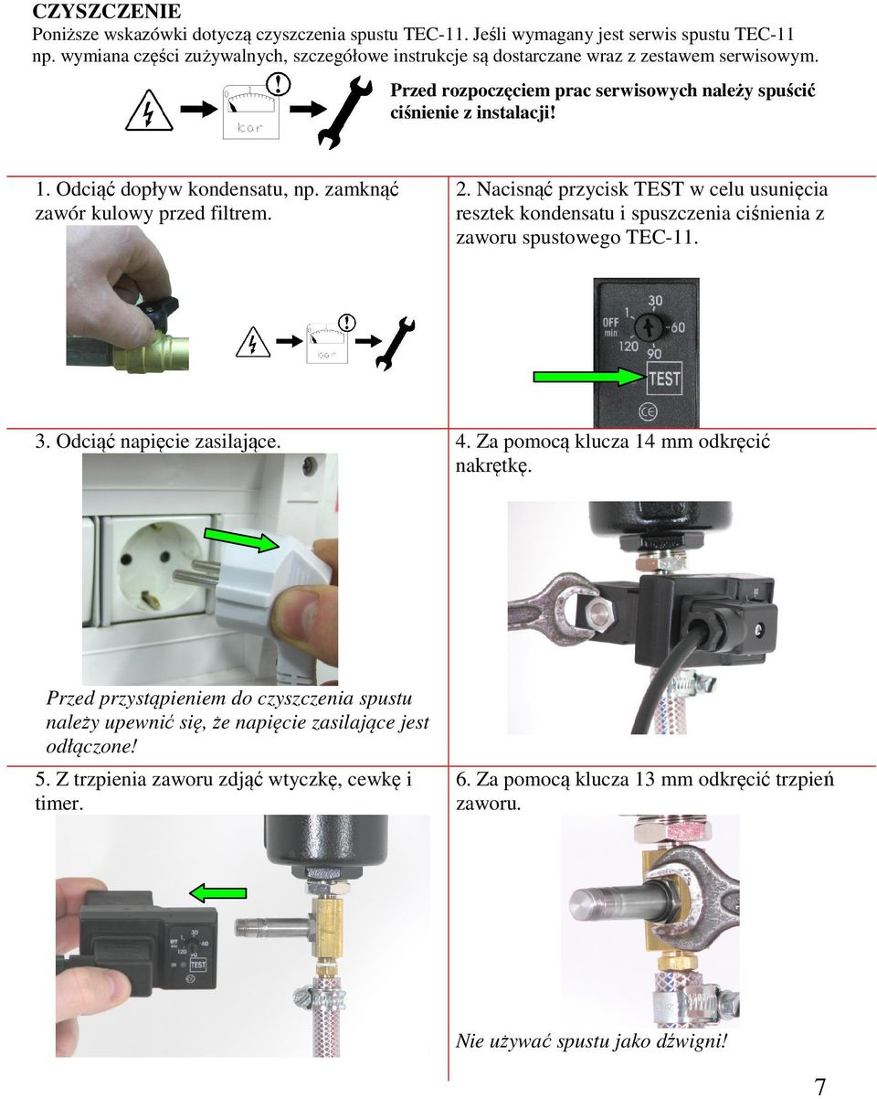 Odciąć dopływ kondensatu, np. zamknąć zawór kulowy przed filtrem. 2. Nacisnąć przycisk TEST w celu usunięcia resztek kondensatu i spuszczenia ciśnienia z zaworu spustowego TEC-11. 3.