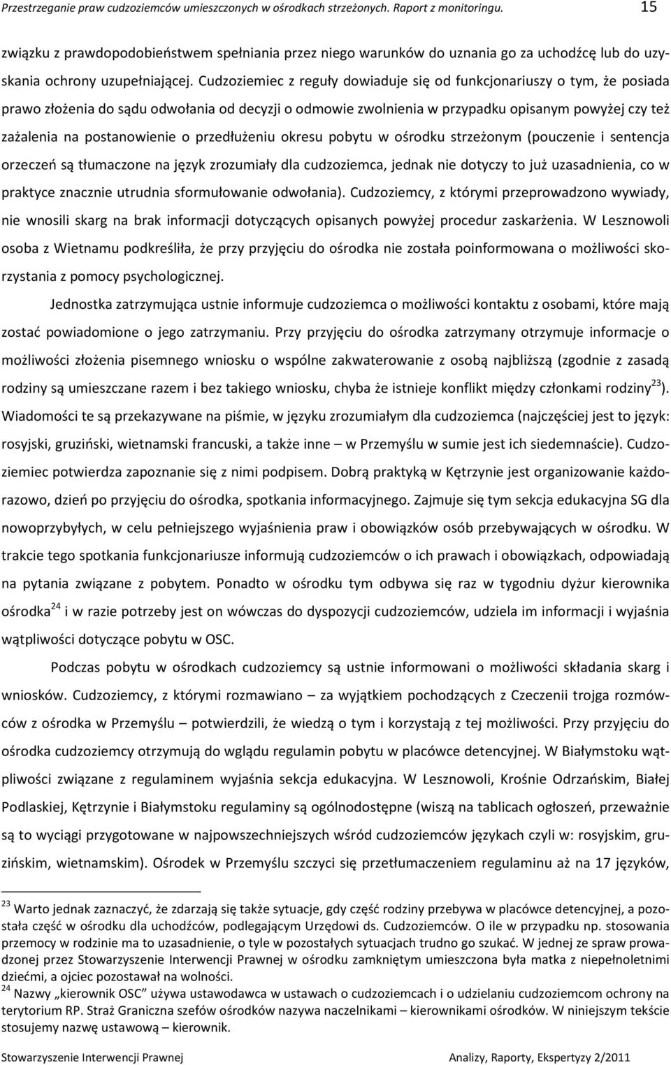 Cudzoziemiec z reguły dowiaduje się od funkcjonariuszy o tym, że posiada prawo złożenia do sądu odwołania od decyzji o odmowie zwolnienia w przypadku opisanym powyżej czy też zażalenia na