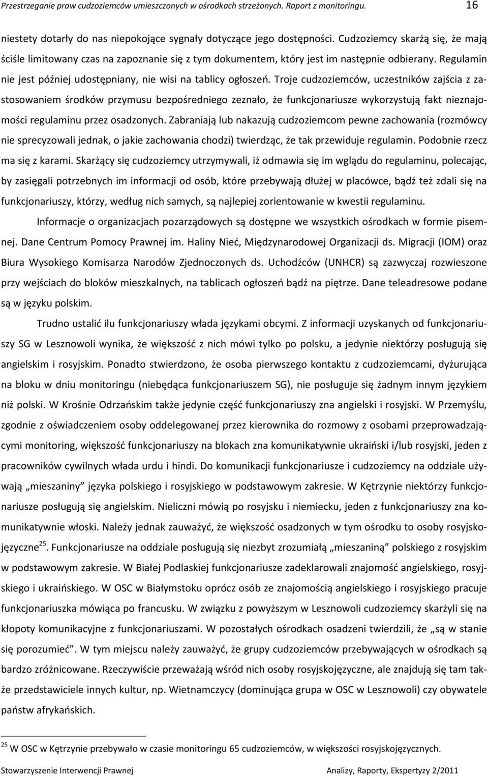 Troje cudzoziemców, uczestników zajścia z zastosowaniem środków przymusu bezpośredniego zeznało, że funkcjonariusze wykorzystują fakt nieznajomości regulaminu przez osadzonych.