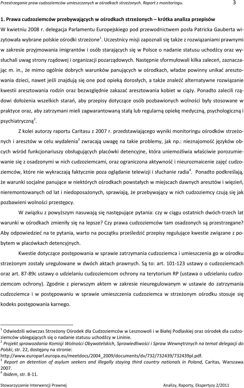 Uczestnicy misji zapoznali się także z rozwiązaniami prawnymi w zakresie przyjmowania imigrantów i osób starających się w Polsce o nadanie statusu uchodźcy oraz wysłuchali uwag strony rządowej i