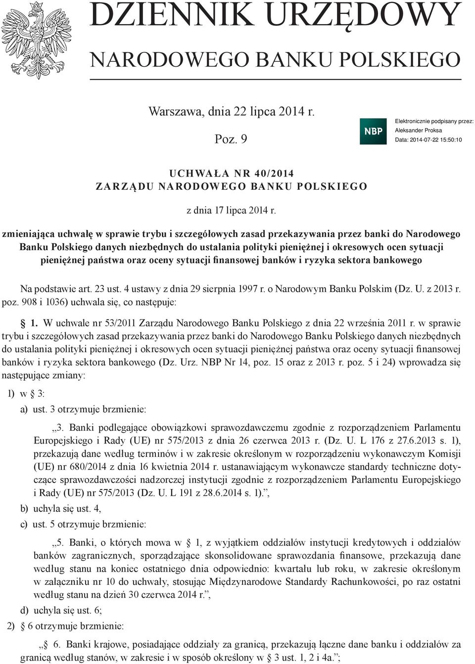 pieniężnej państwa oraz oceny sytuacji finansowej banków i ryzyka sektora bankowego Na podstawie art. 23 ust. 4 ustawy z dnia 29 sierpnia 1997 r. o Narodowym Banku Polskim (Dz. U. z 2013 r. poz.