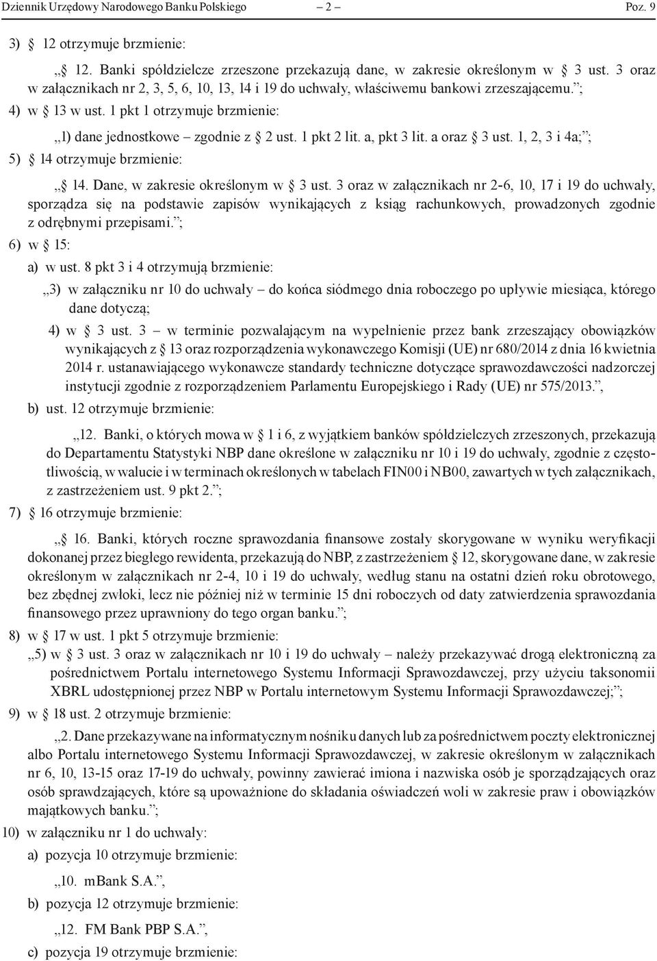 a, pkt 3 lit. a oraz 3 ust. 1, 2, 3 i 4a; ; 5) 14 otrzymuje brzmienie: 14. Dane, w zakresie określonym w 3 ust.