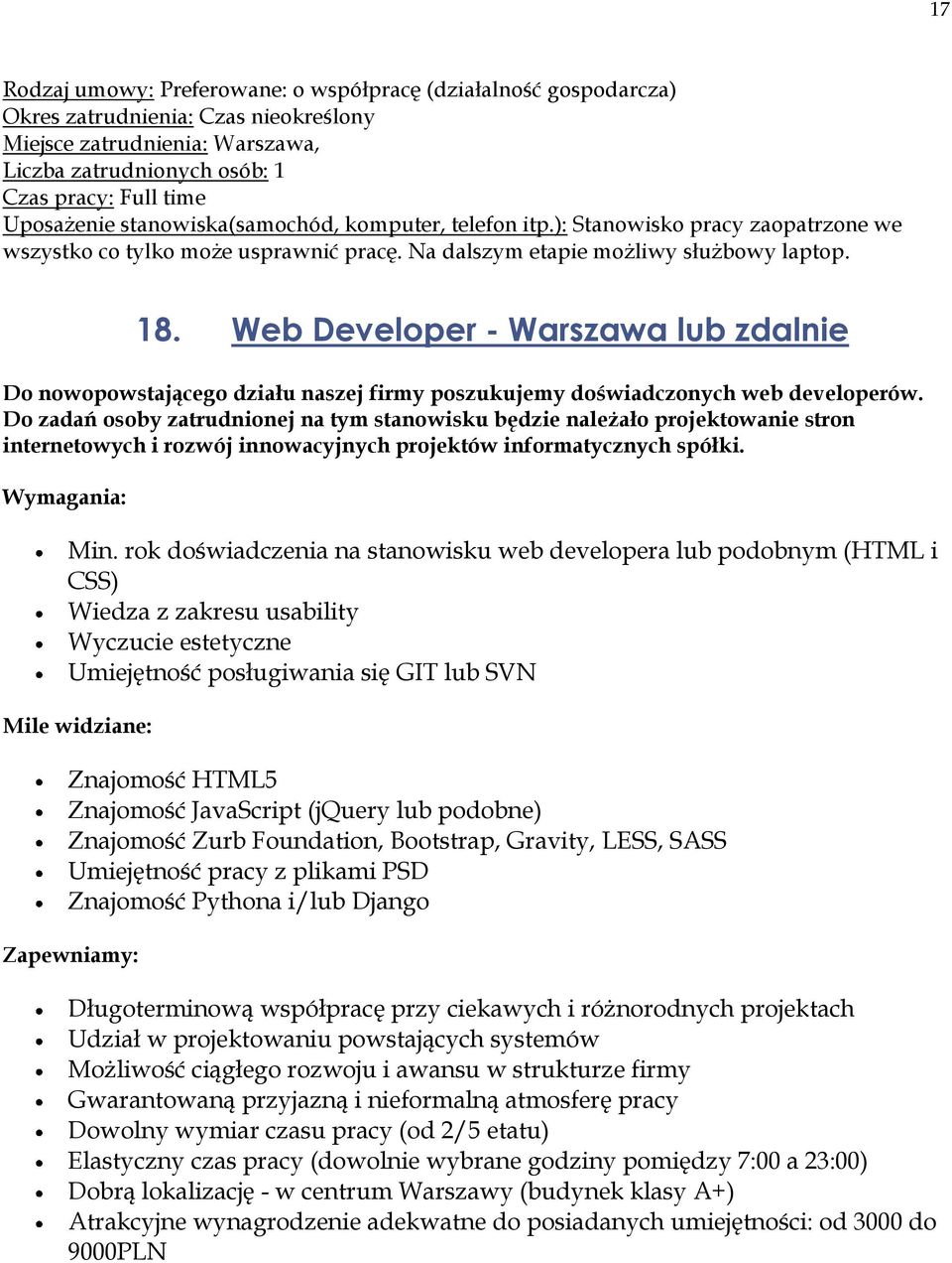 Web Developer - Warszawa lub zdalnie Do nowopowstającego działu naszej firmy poszukujemy doświadczonych web developerów.