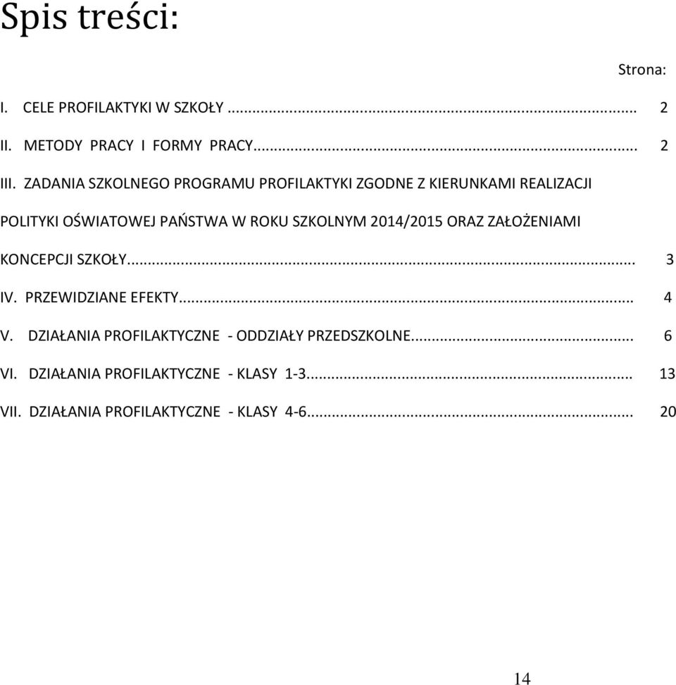 SZKOLNYM 2014/2015 ORAZ ZAŁOŻENIAMI KONCEPCJI SZKOŁY... 3 IV. PRZEWIDZIANE EFEKTY... 4 V.