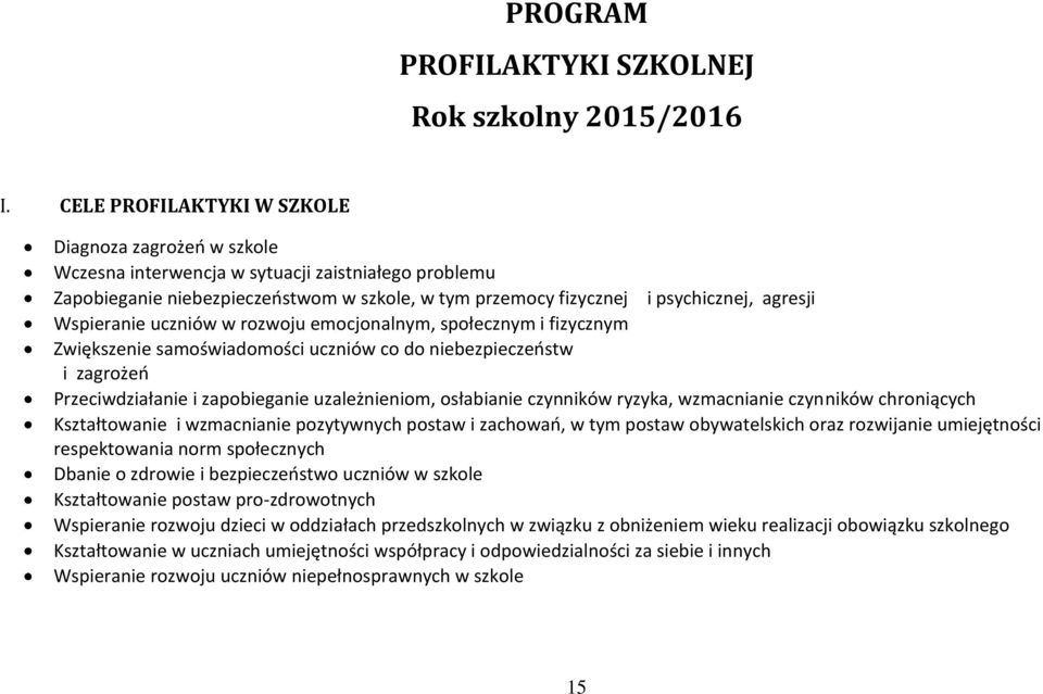 Wspieranie uczniów w rozwoju emocjonalnym, społecznym i fizycznym Zwiększenie samoświadomości uczniów co do niebezpieczeństw i zagrożeń Przeciwdziałanie i zapobieganie uzależnieniom, osłabianie