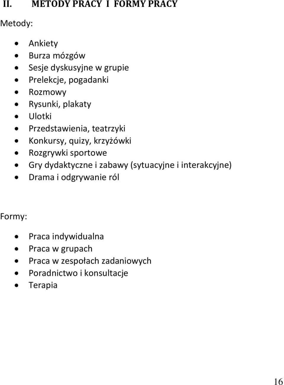 Rozgrywki sportowe Gry dydaktyczne i zabawy (sytuacyjne i interakcyjne) Drama i odgrywanie ról