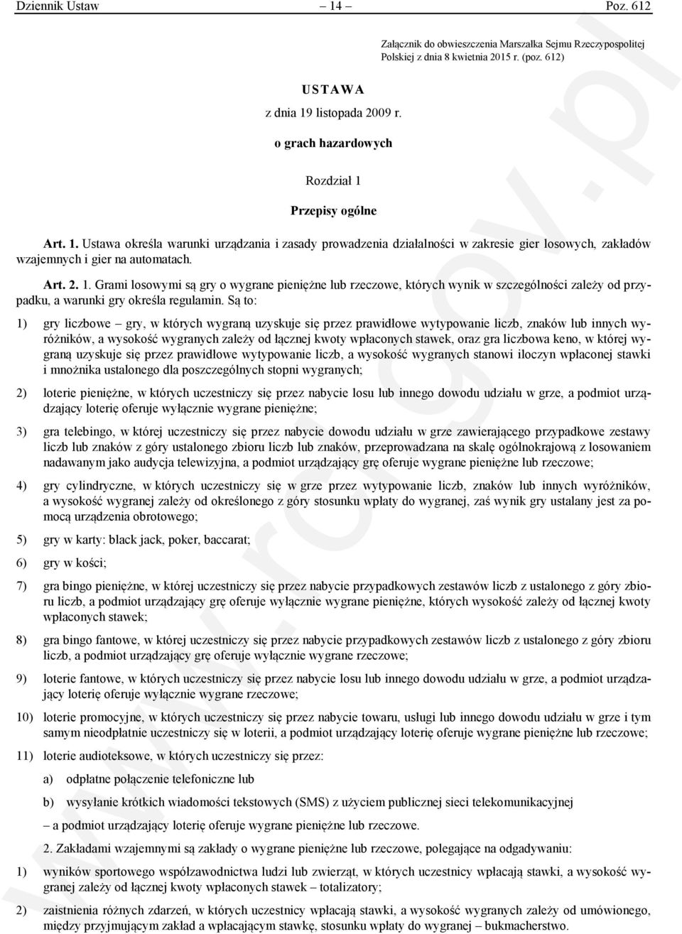 1. Grami losowymi są gry o wygrane pieniężne lub rzeczowe, których wynik w szczególności zależy od przypadku, a warunki gry określa regulamin.