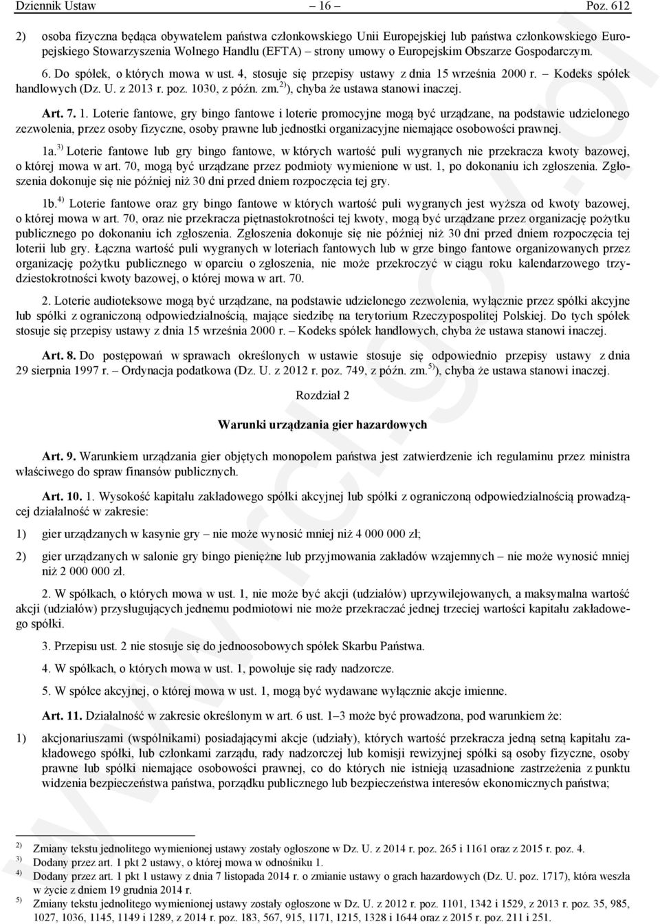 Gospodarczym. 6. Do spółek, o których mowa w ust. 4, stosuje się przepisy ustawy z dnia 15 września 2000 r. Kodeks spółek handlowych (Dz. U. z 2013 r. poz. 1030, z późn. zm.