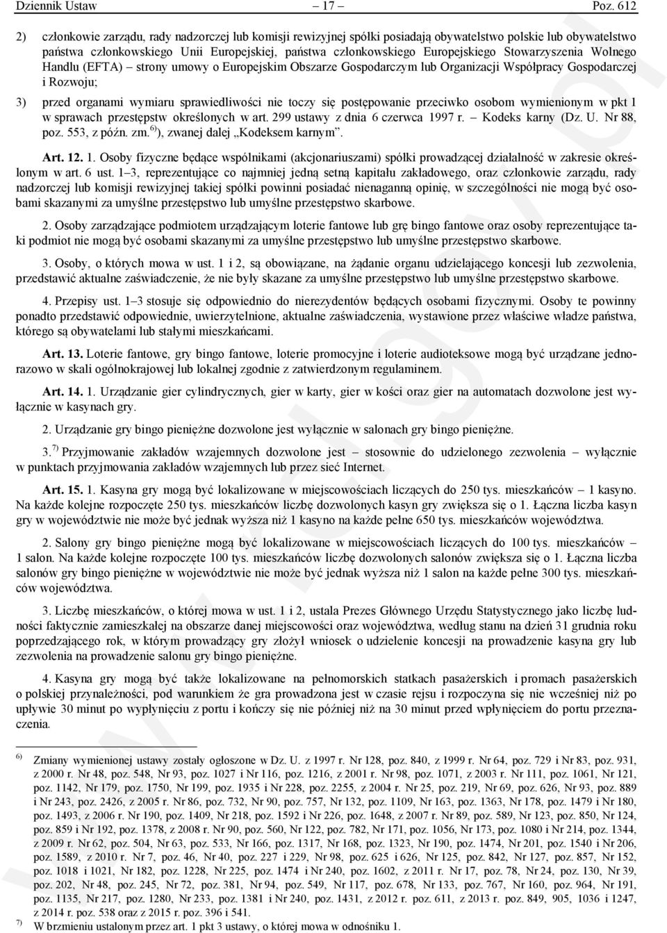 Stowarzyszenia Wolnego Handlu (EFTA) strony umowy o Europejskim Obszarze Gospodarczym lub Organizacji Współpracy Gospodarczej i Rozwoju; 3) przed organami wymiaru sprawiedliwości nie toczy się