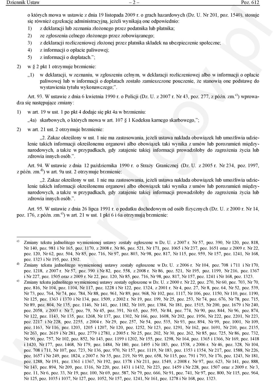 zobowiązanego; 3) z deklaracji rozliczeniowej złożonej przez płatnika składek na ubezpieczenie społeczne; 4) z informacji o opłacie paliwowej; 5) z informacji o dopłatach.