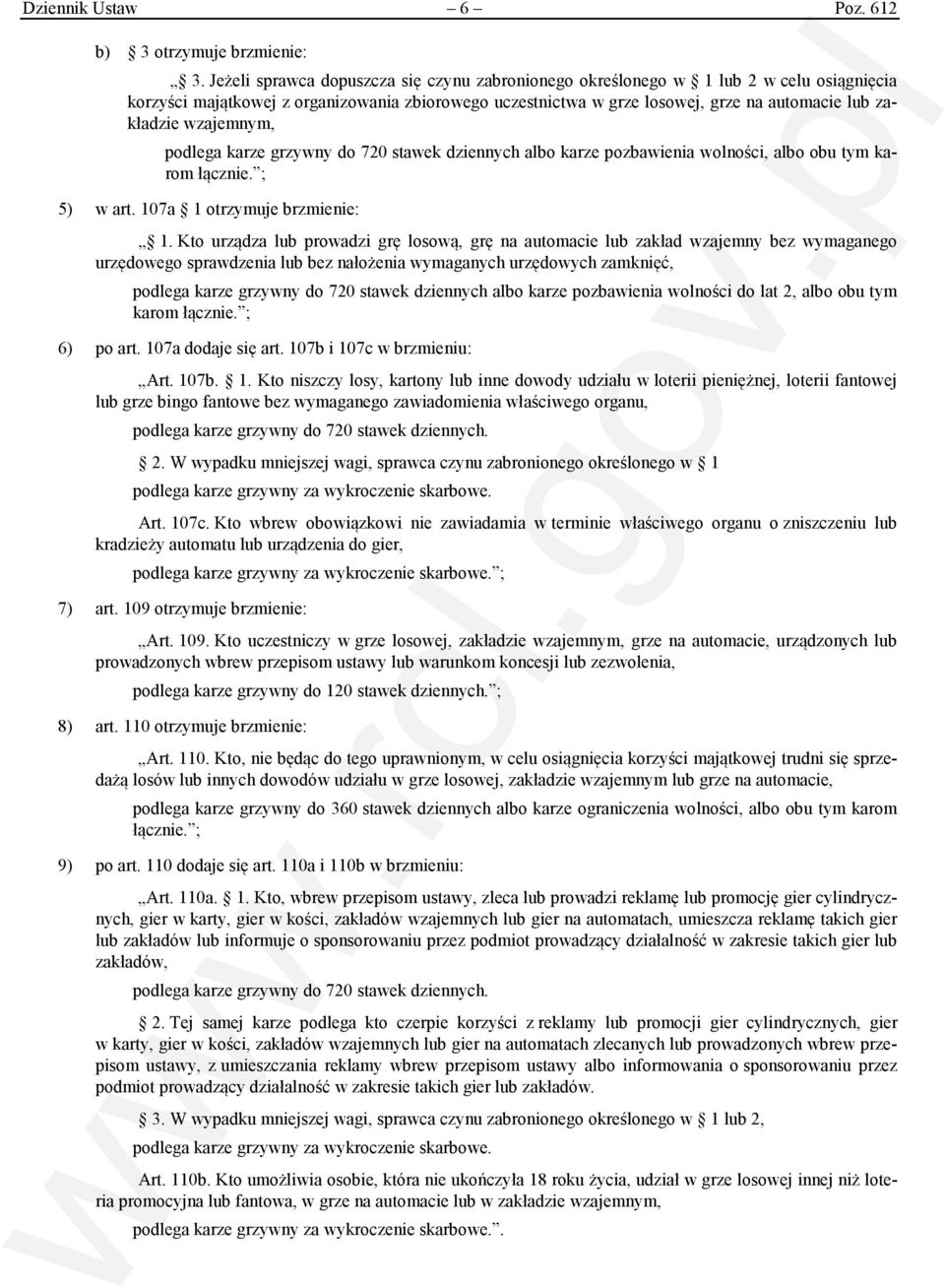 wzajemnym, podlega karze grzywny do 720 stawek dziennych albo karze pozbawienia wolności, albo obu tym karom łącznie. ; 5) w art. 107a 1 otrzymuje brzmienie: 1.