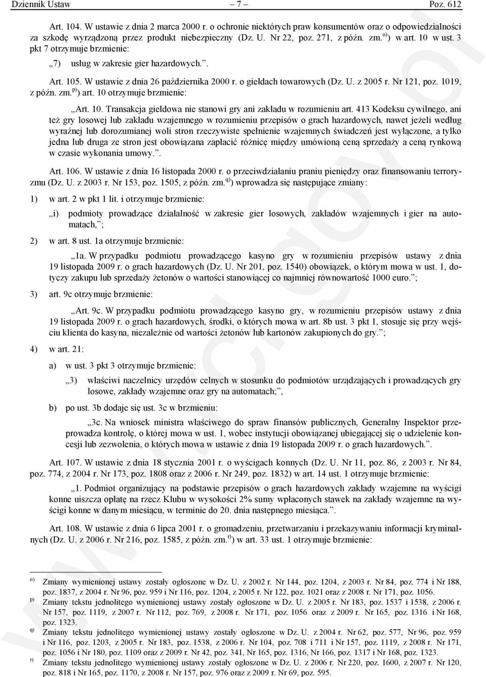 Nr 121, poz. 1019, z późn. zm. p) ) art. 10 otrzymuje brzmienie: Art. 10. Transakcja giełdowa nie stanowi gry ani zakładu w rozumieniu art.