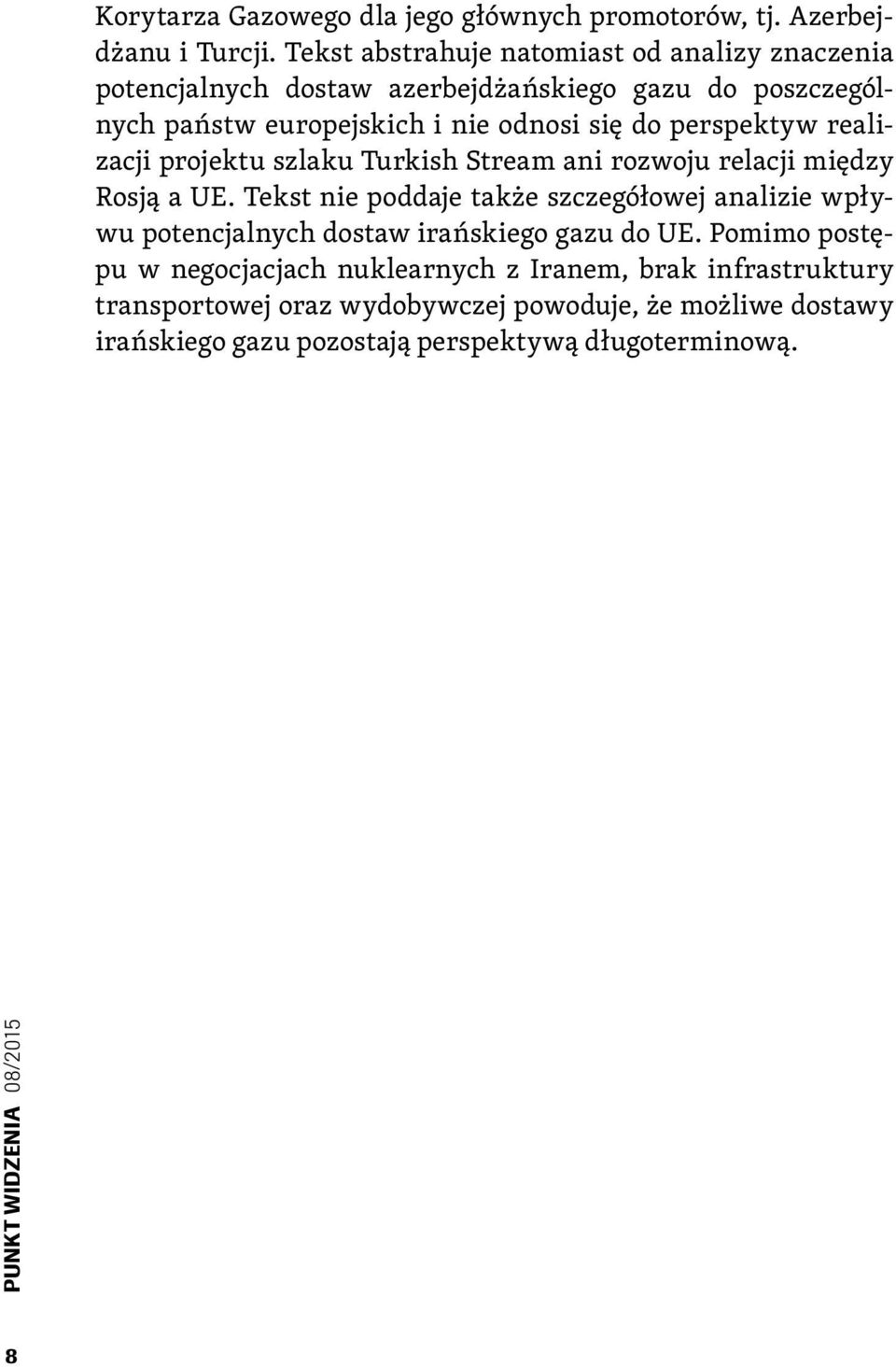 perspektyw realizacji projektu szlaku Turkish Stream ani rozwoju relacji między Rosją a UE.