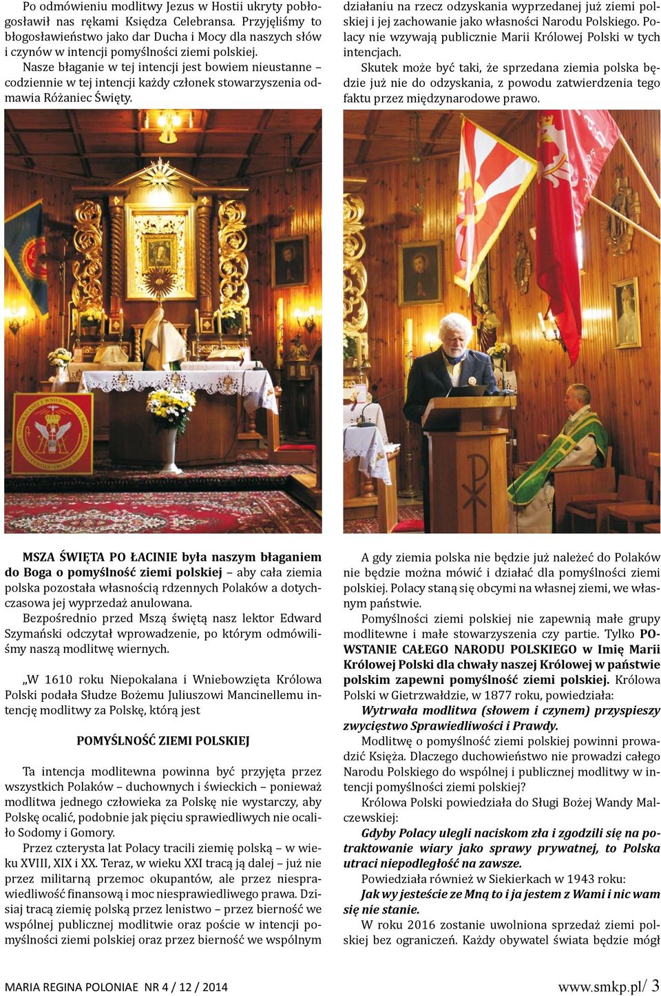Nasze błaganie w tej intencji jest bowiem nieustanne codziennie w tej intencji każdy członek stowarzyszenia odmawia Różaniec Święty.