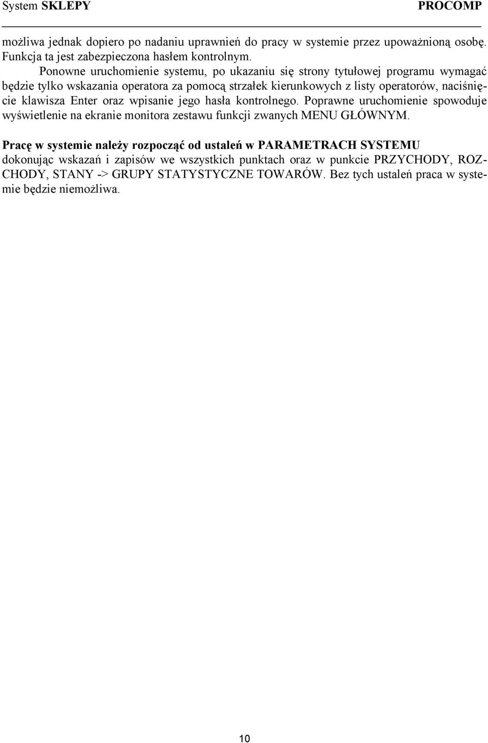 Enter oraz wpisanie jego hasła kontrolnego. Poprawne uruchomienie spowoduje wyświetlenie na ekranie monitora zestawu funkcji zwanych MENU GŁÓWNYM.