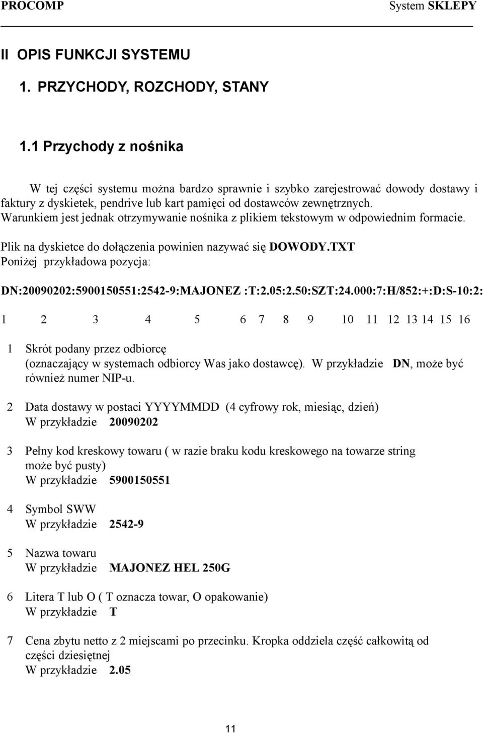 Warunkiem jest jednak otrzymywanie nośnika z plikiem tekstowym w odpowiednim formacie. Plik na dyskietce do dołączenia powinien nazywać się DOWODY.