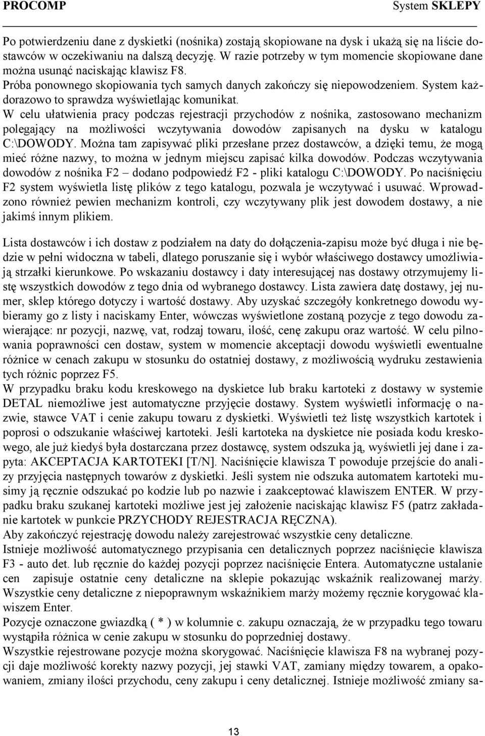 System każdorazowo to sprawdza wyświetlając komunikat.