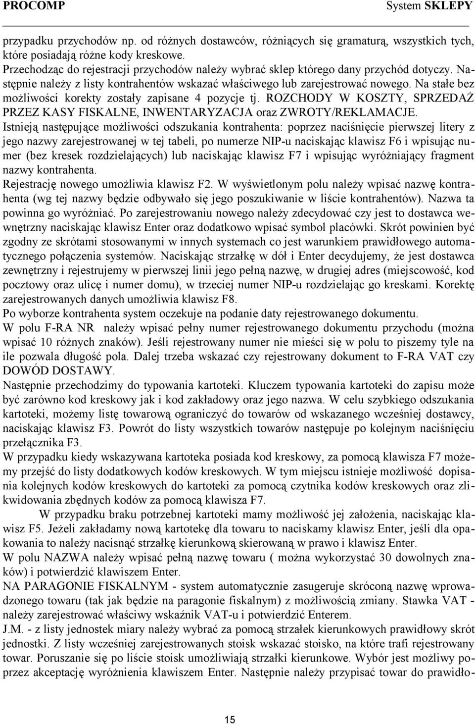 Na stałe bez możliwości korekty zostały zapisane 4 pozycje tj. ROZCHODY W KOSZTY, SPRZEDAŻ PRZEZ KASY FISKALNE, INWENTARYZACJA oraz ZWROTY/REKLAMACJE.