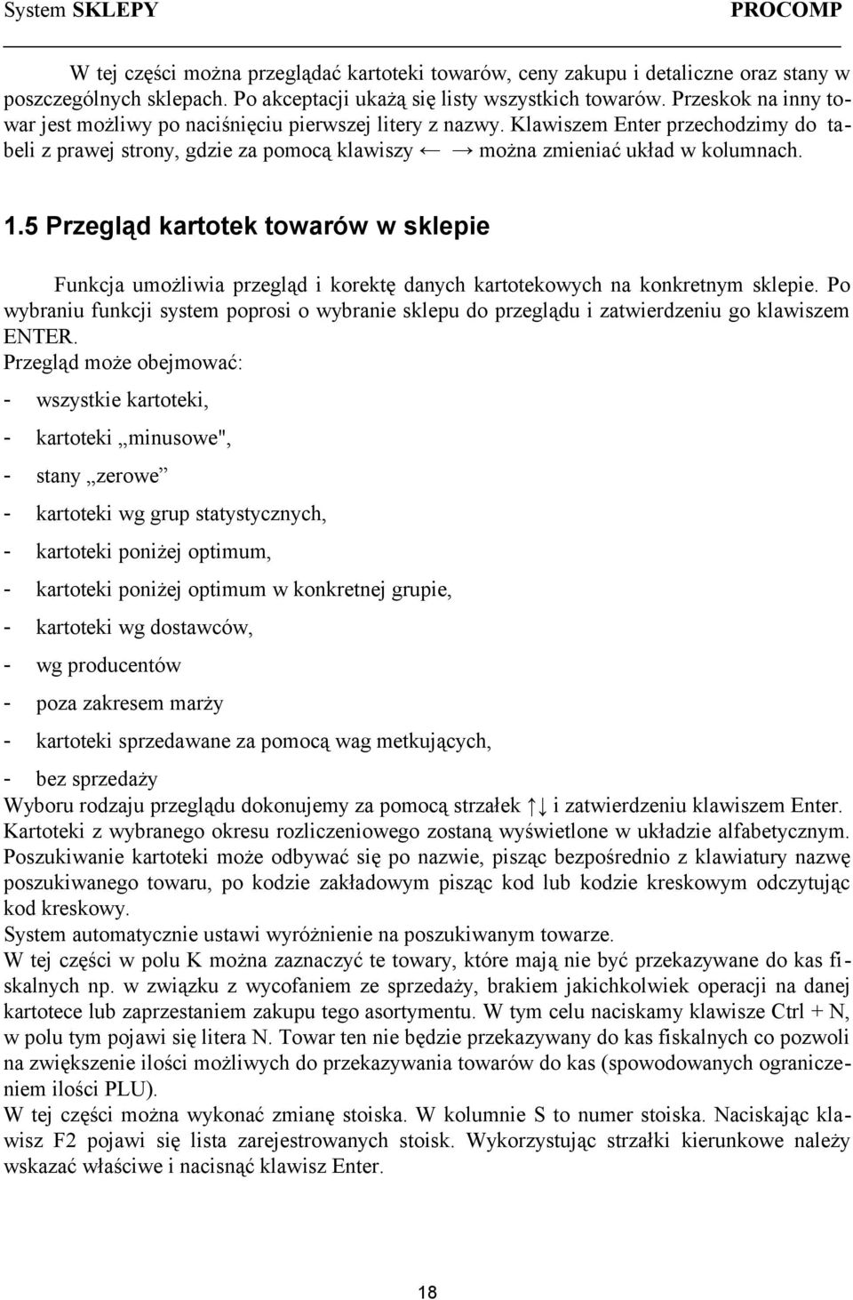 5 Przegląd kartotek towarów w sklepie Funkcja umożliwia przegląd i korektę danych kartotekowych na konkretnym sklepie.