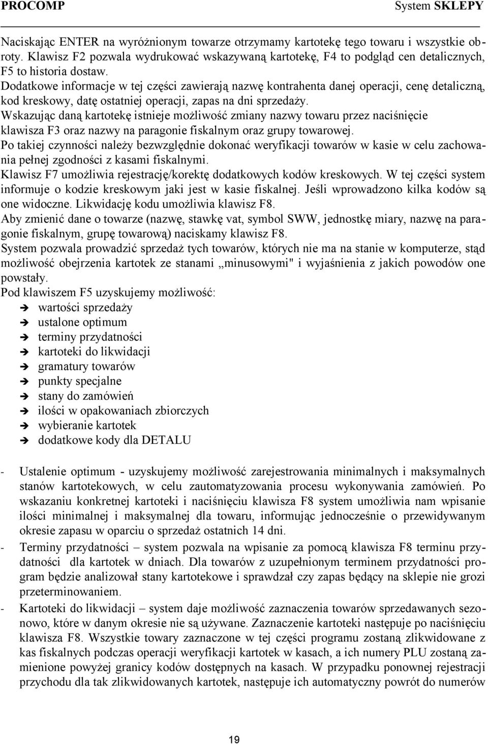 Dodatkowe informacje w tej części zawierają nazwę kontrahenta danej operacji, cenę detaliczną, kod kreskowy, datę ostatniej operacji, zapas na dni sprzedaży.