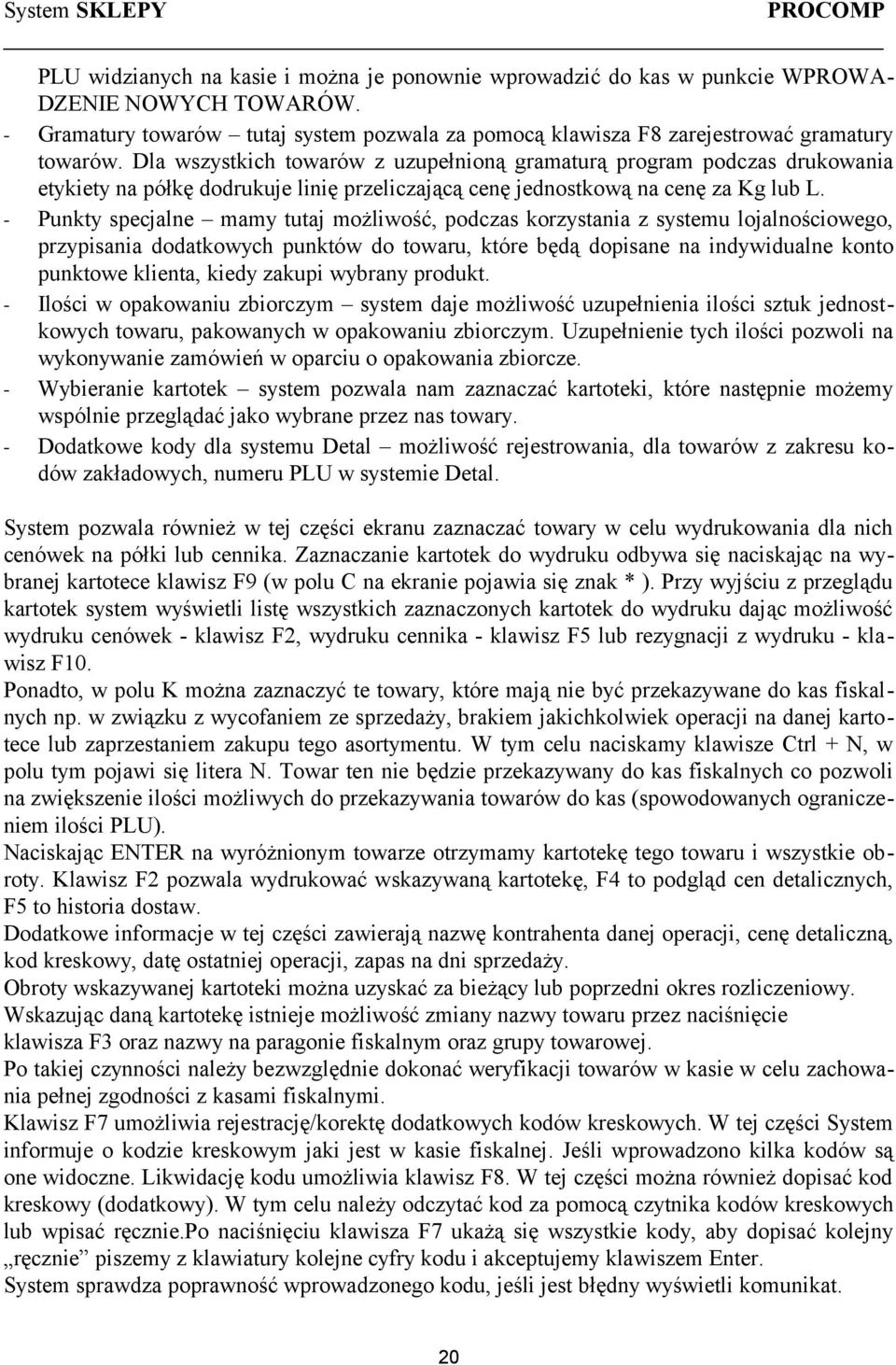 Dla wszystkich towarów z uzupełnioną gramaturą program podczas drukowania etykiety na półkę dodrukuje linię przeliczającą cenę jednostkową na cenę za Kg lub L.