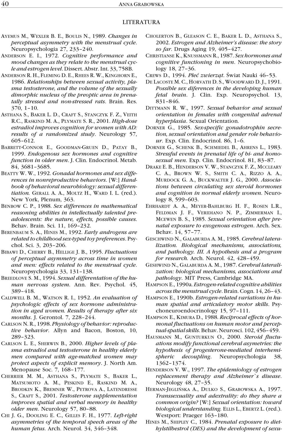 Relationships between sexual activity, plasma testosterone, and the volume of the sexually dimorphic nucleus of the preoptic area in prenatally stressed and non-stressed rats. Brain. Res. 370, 1 10.