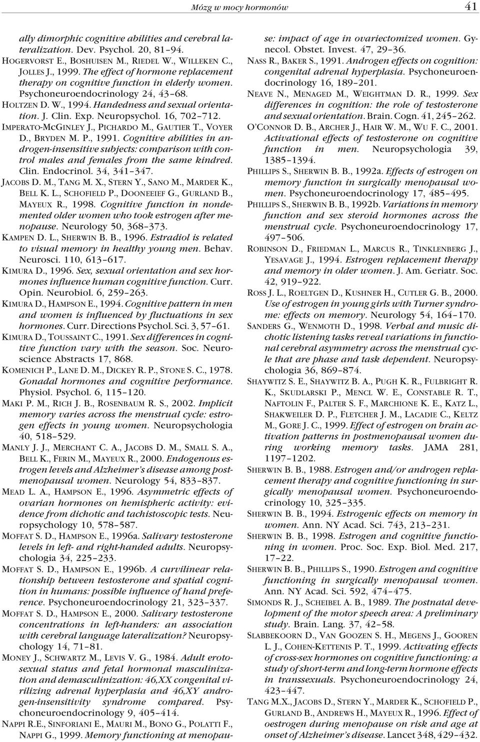 Neuropsychol. 16, 702 712. IMPERATO-McGINLEY J., PICHARDO M., GAUTIER T., VOYER D., BRYDEN M. P., 1991.