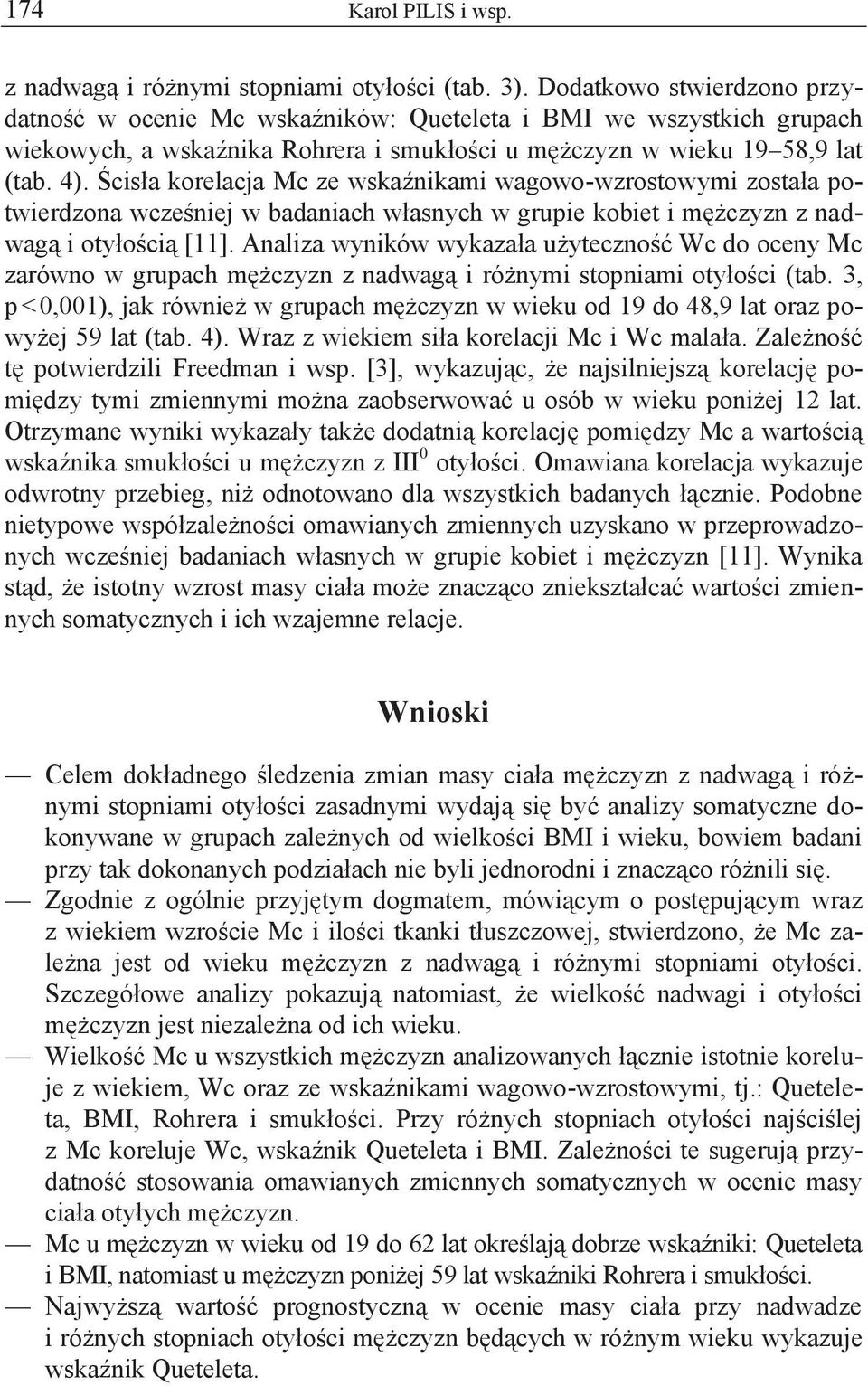 Ścisła korelacja Mc ze wskaźnikami wagowo-wzrostowymi została potwierdzona wcześniej w badaniach własnych w grupie kobiet i mężczyzn z nadwagą i otyłością [11].