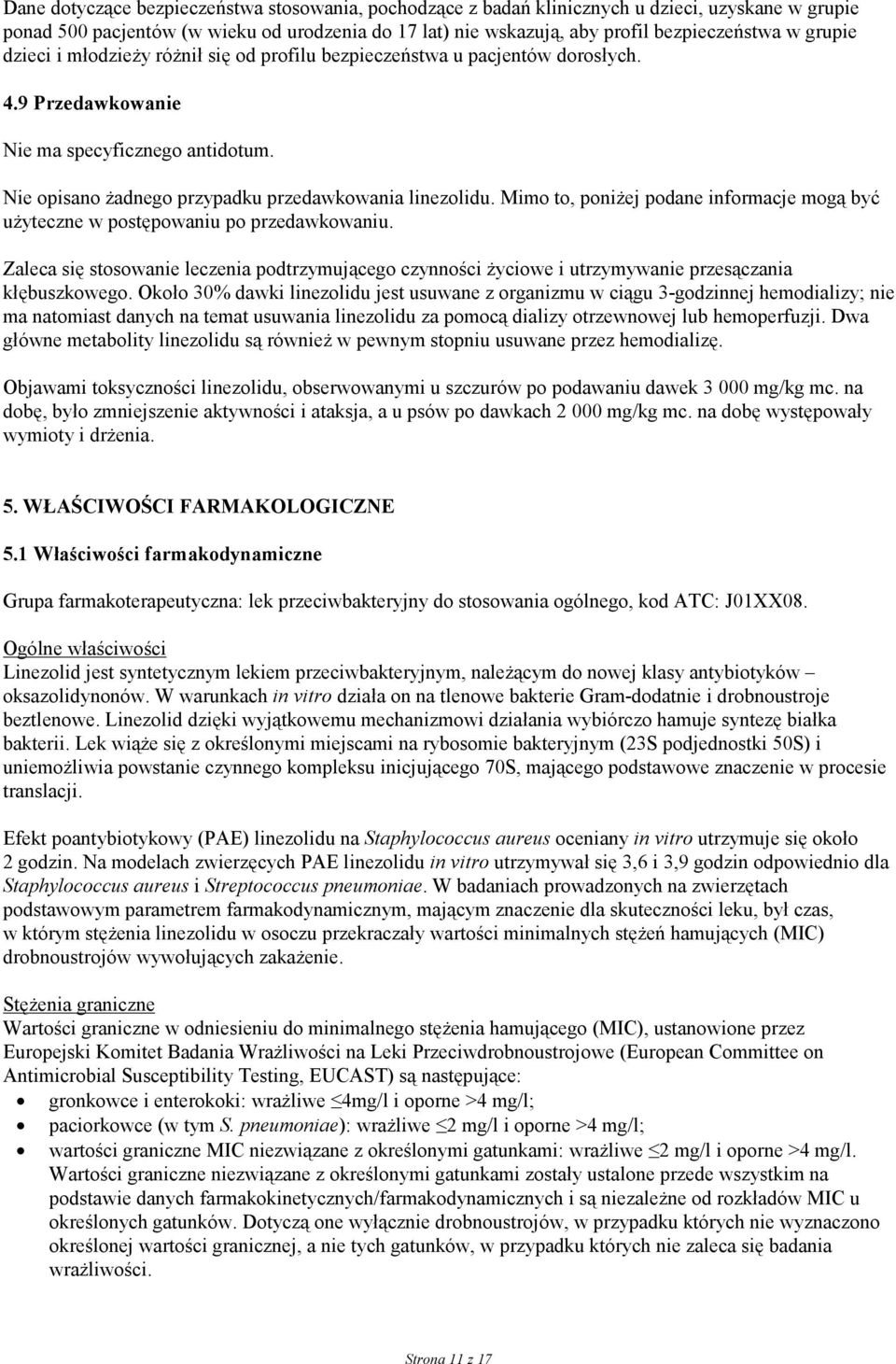 Mimo to, poniżej podane informacje mogą być użyteczne w postępowaniu po przedawkowaniu. Zaleca się stosowanie leczenia podtrzymującego czynności życiowe i utrzymywanie przesączania kłębuszkowego.