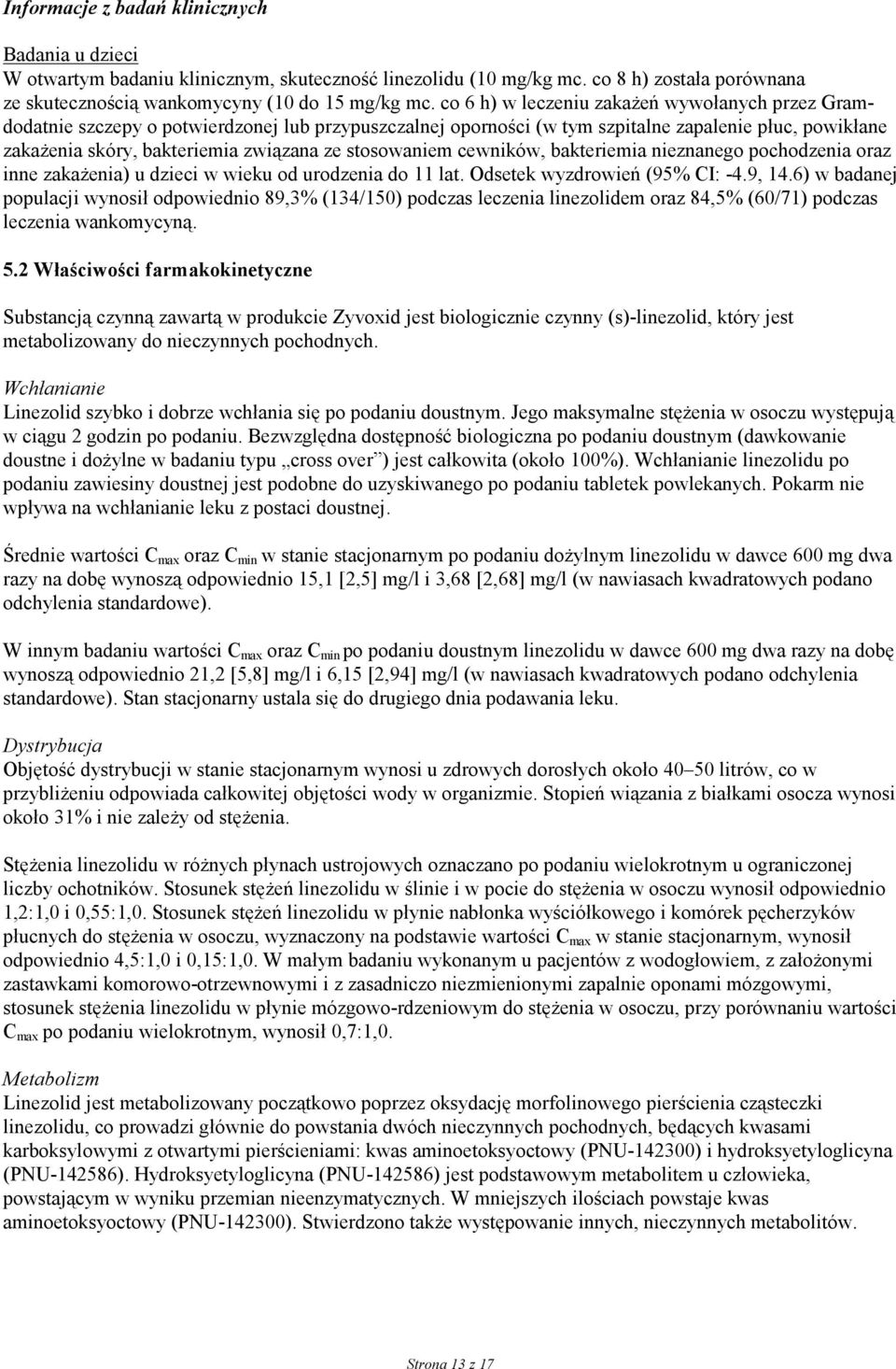 stosowaniem cewników, bakteriemia nieznanego pochodzenia oraz inne zakażenia) u dzieci w wieku od urodzenia do 11 lat. Odsetek wyzdrowień (95% CI: -4.9, 14.