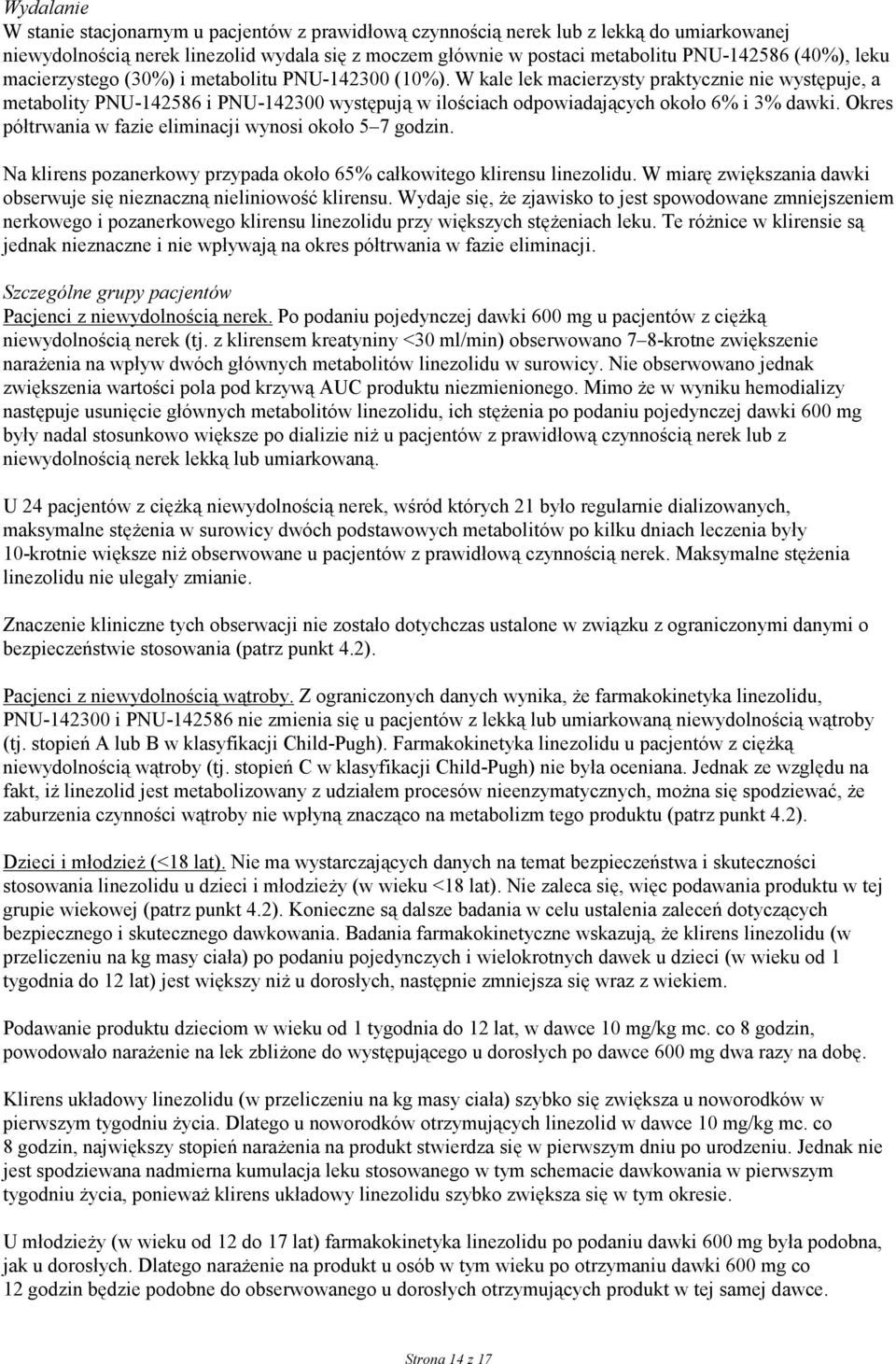 W kale lek macierzysty praktycznie nie występuje, a metabolity PNU-142586 i PNU-142300 występują w ilościach odpowiadających około 6% i 3% dawki.