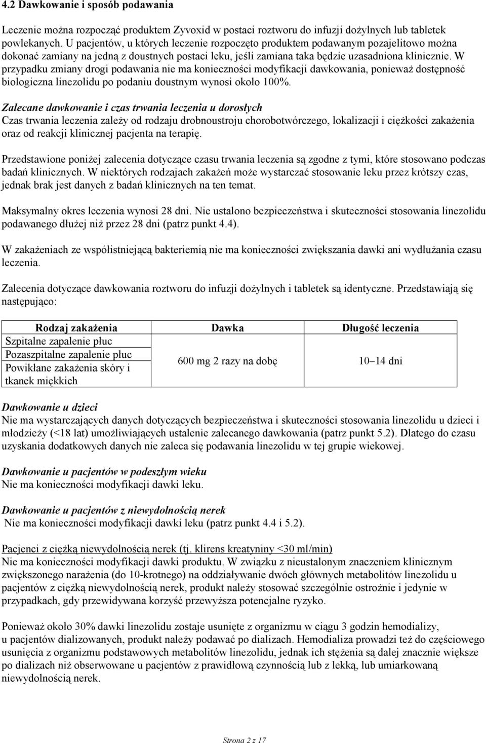 W przypadku zmiany drogi podawania nie ma konieczności modyfikacji dawkowania, ponieważ dostępność biologiczna linezolidu po podaniu doustnym wynosi około 100%.