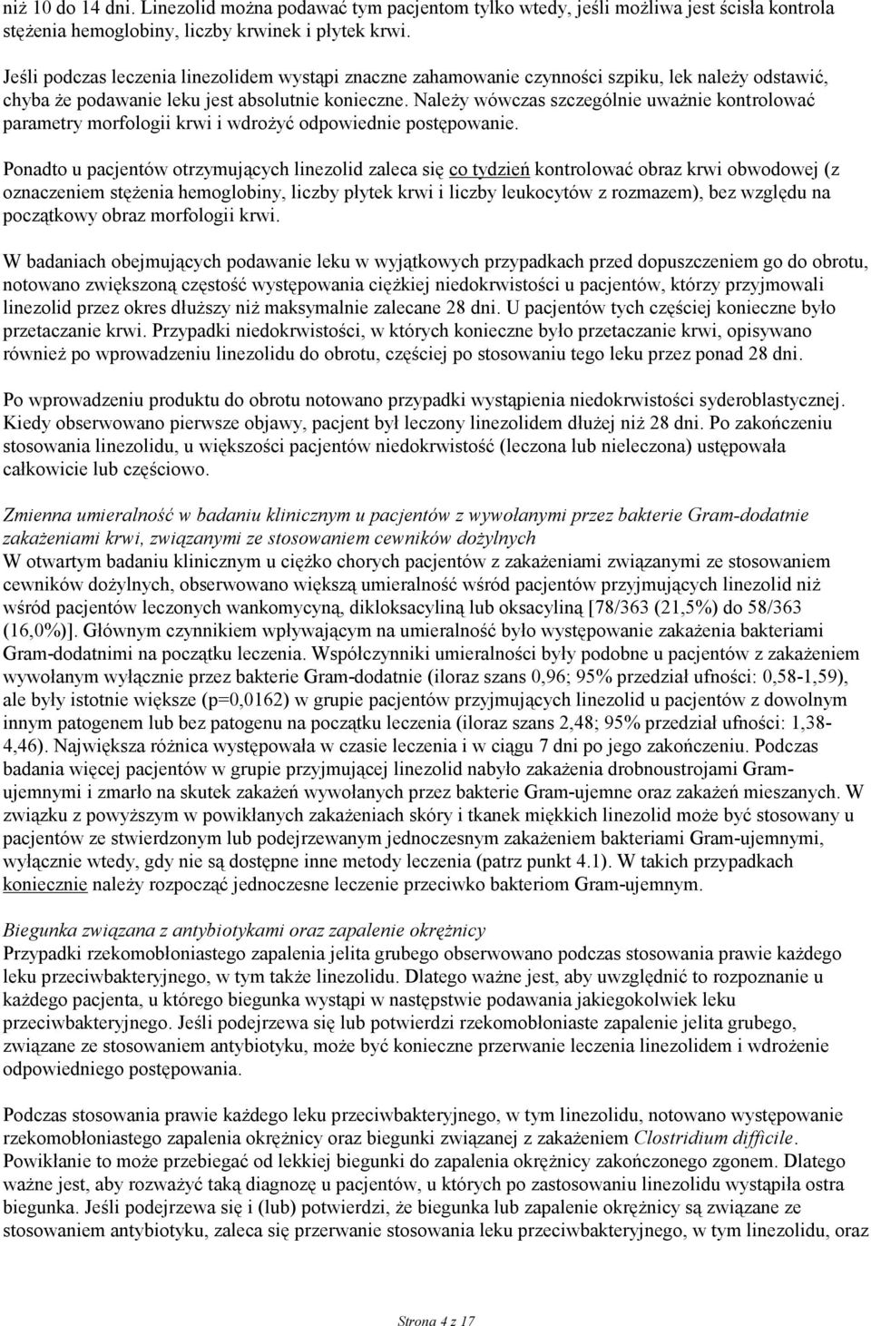Należy wówczas szczególnie uważnie kontrolować parametry morfologii krwi i wdrożyć odpowiednie postępowanie.