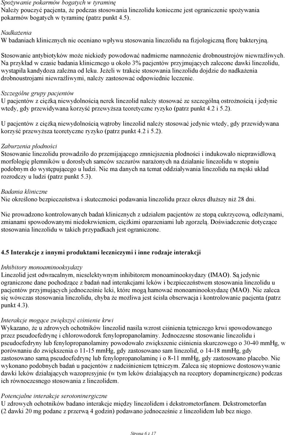 Stosowanie antybiotyków może niekiedy powodować nadmierne namnożenie drobnoustrojów niewrażliwych.