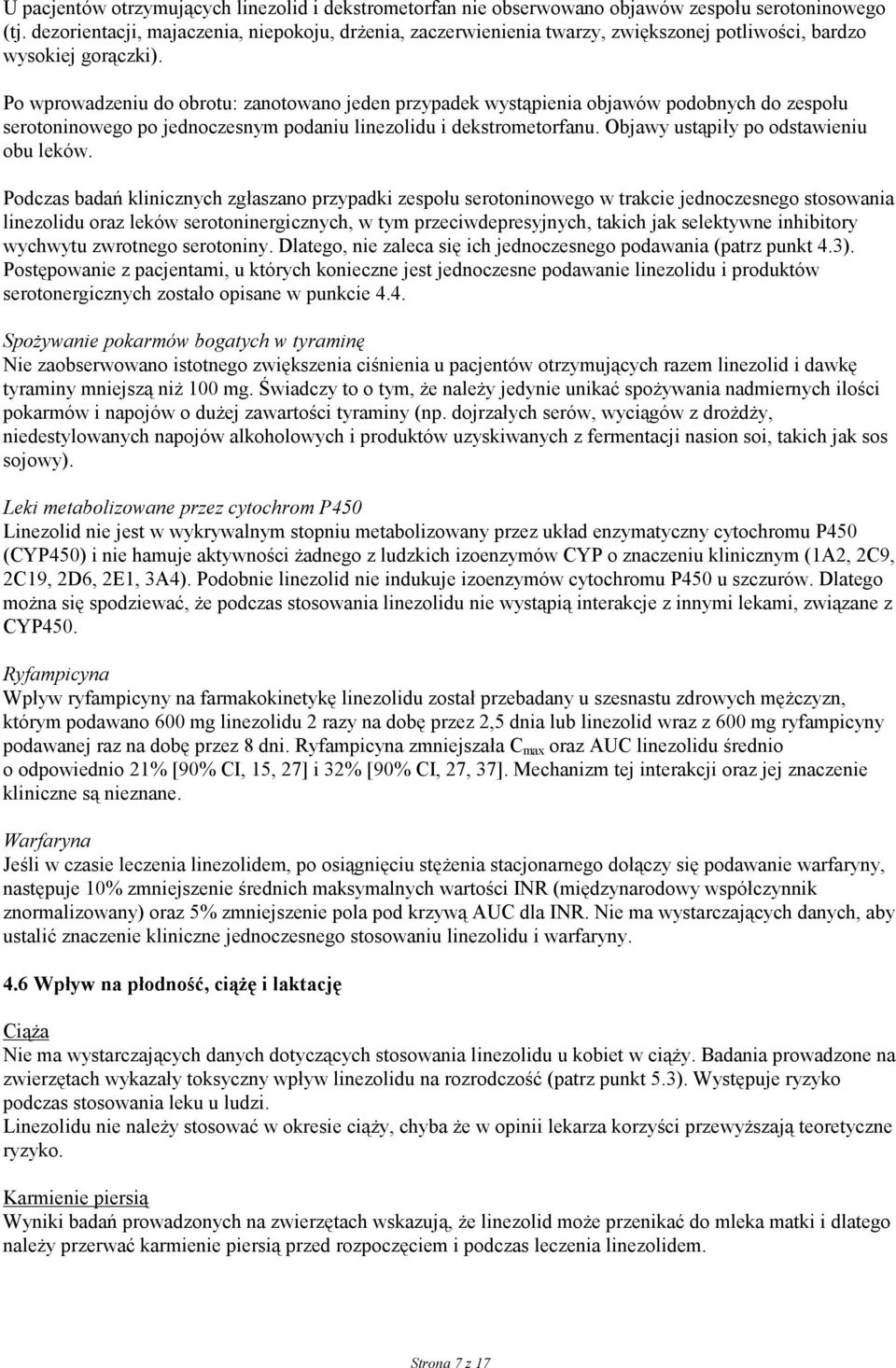 Po wprowadzeniu do obrotu: zanotowano jeden przypadek wystąpienia objawów podobnych do zespołu serotoninowego po jednoczesnym podaniu linezolidu i dekstrometorfanu.