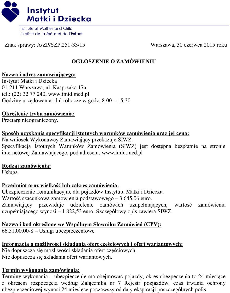 pl Godziny urzędowania: dni robocze w godz. 8:00 15:30 Określenie trybu zamówienia: Przetarg nieograniczony.