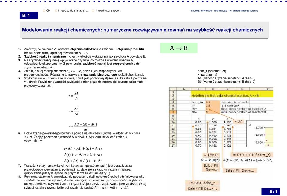 Szybkość reakcji chemicznej, v, jest wielkością wskazującą jak szybko z A powstaje B. 3. Na szybkość reakcji mają wpływ róŝne czynniki, co moŝna stwierdzić wykonując odpowiednie eksperymenty.