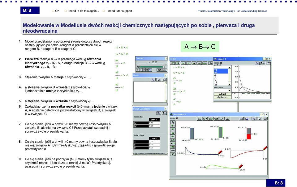 Pierwsza reakcja A B przebiega według równania kinetycznego v 1 = k 1 A, a druga reakcja B C według równania v 2 = k 2 B. 3. StęŜenie związku A maleje z szybkością v 1... 4.