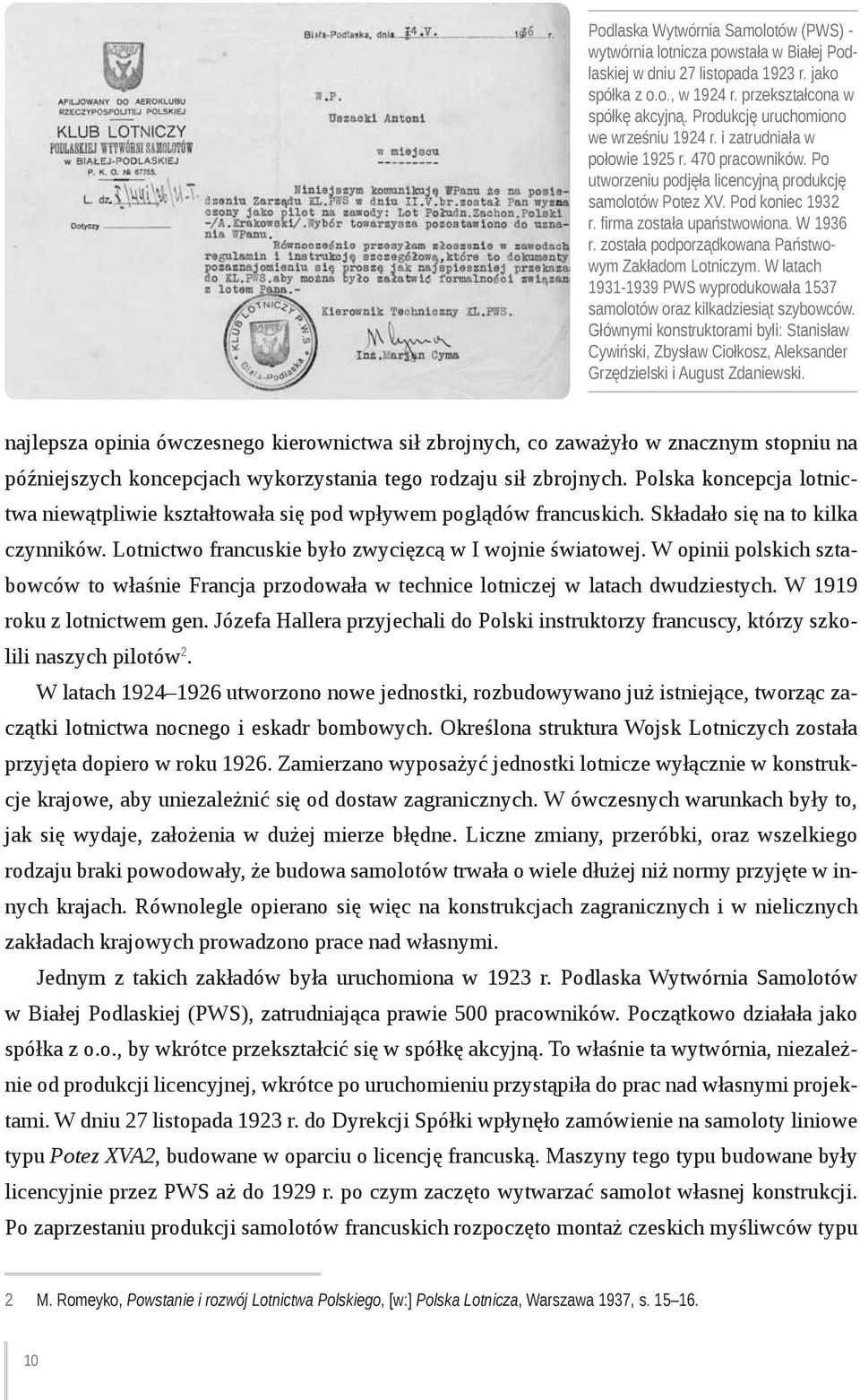 firma została upaństwowiona. W 1936 r. została podporządkowana Państwowym Zakładom Lotniczym. W latach 1931-1939 PWS wyprodukowała 1537 samolotów oraz kilkadziesiąt szybowców.