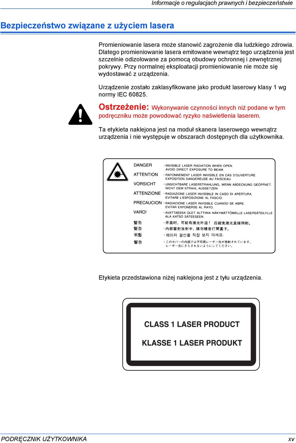 Przy normalnej eksploatacji promieniowanie nie może się wydostawać z urządzenia. Urządzenie zostało zaklasyfikowane jako produkt laserowy klasy 1 wg normy IEC 60825.