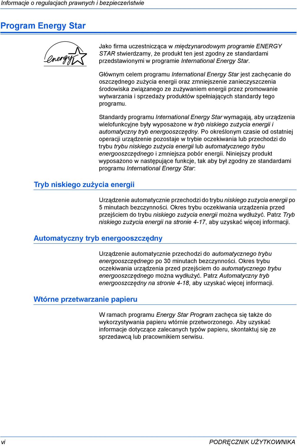 Głównym celem programu International Energy Star jest zachęcanie do oszczędnego zużycia energii oraz zmniejszenie zanieczyszczenia środowiska związanego ze zużywaniem energii przez promowanie