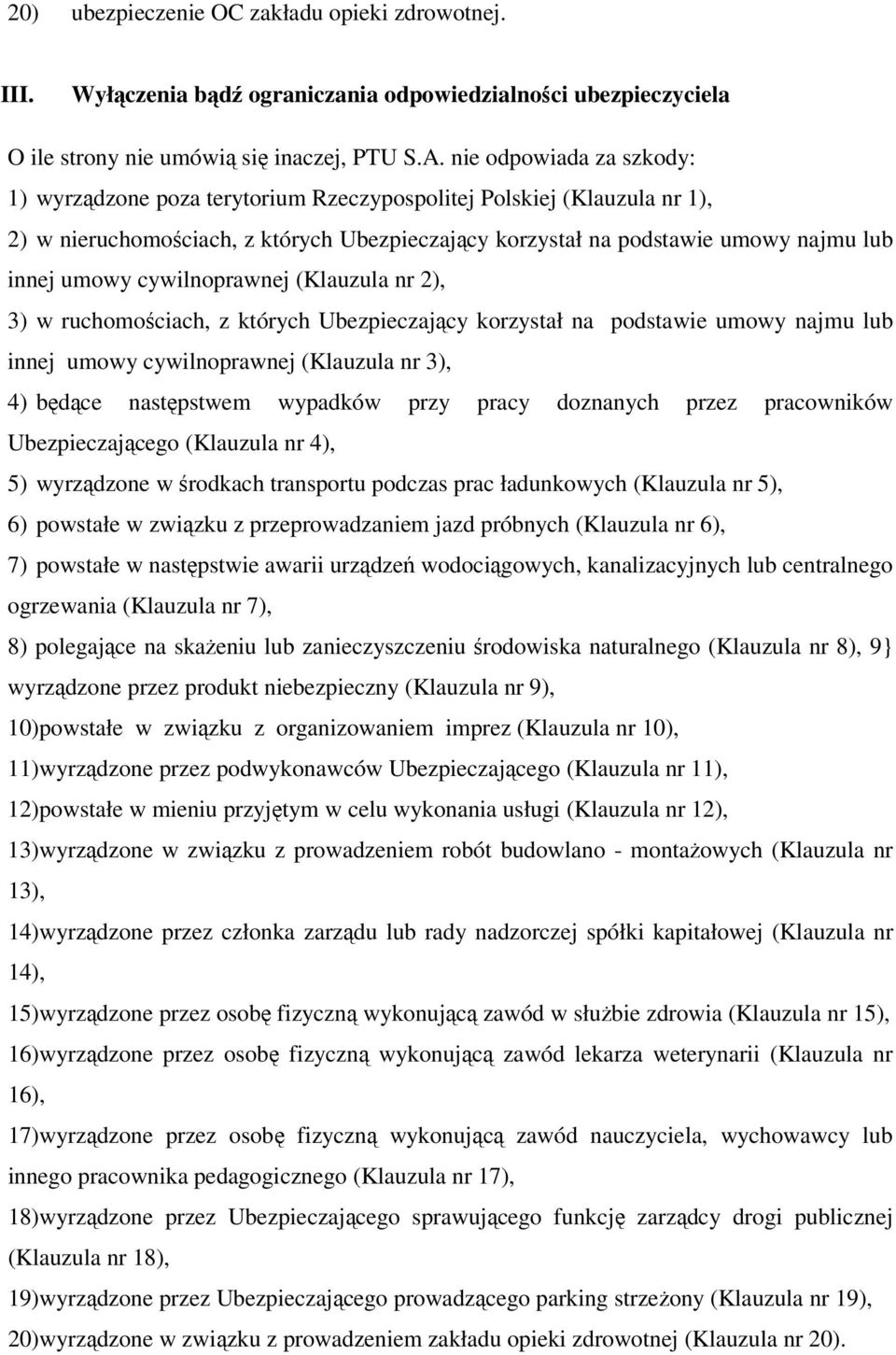 cywilnoprawnej (Klauzula nr 2), 3) w ruchomościach, z których Ubezpieczający korzystał na podstawie umowy najmu lub innej umowy cywilnoprawnej (Klauzula nr 3), 4) będące następstwem wypadków przy