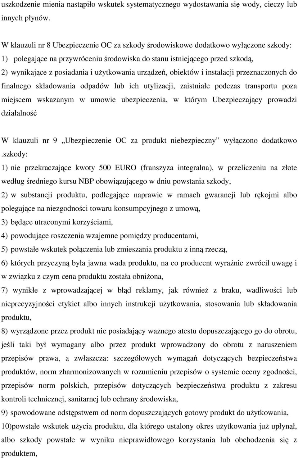 użytkowania urządzeń, obiektów i instalacji przeznaczonych do finalnego składowania odpadów lub ich utylizacji, zaistniałe podczas transportu poza miejscem wskazanym w umowie ubezpieczenia, w którym