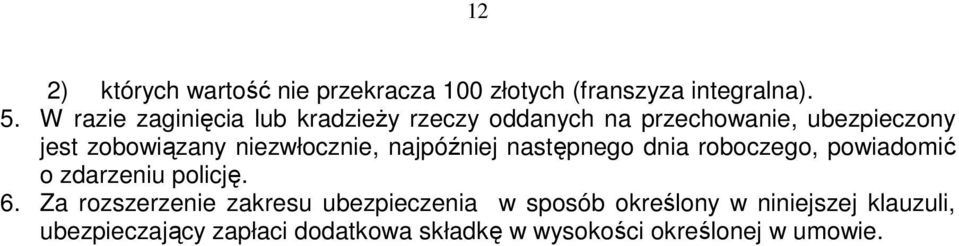 niezwłocznie, najpóźniej następnego dnia roboczego, powiadomić o zdarzeniu policję. 6.