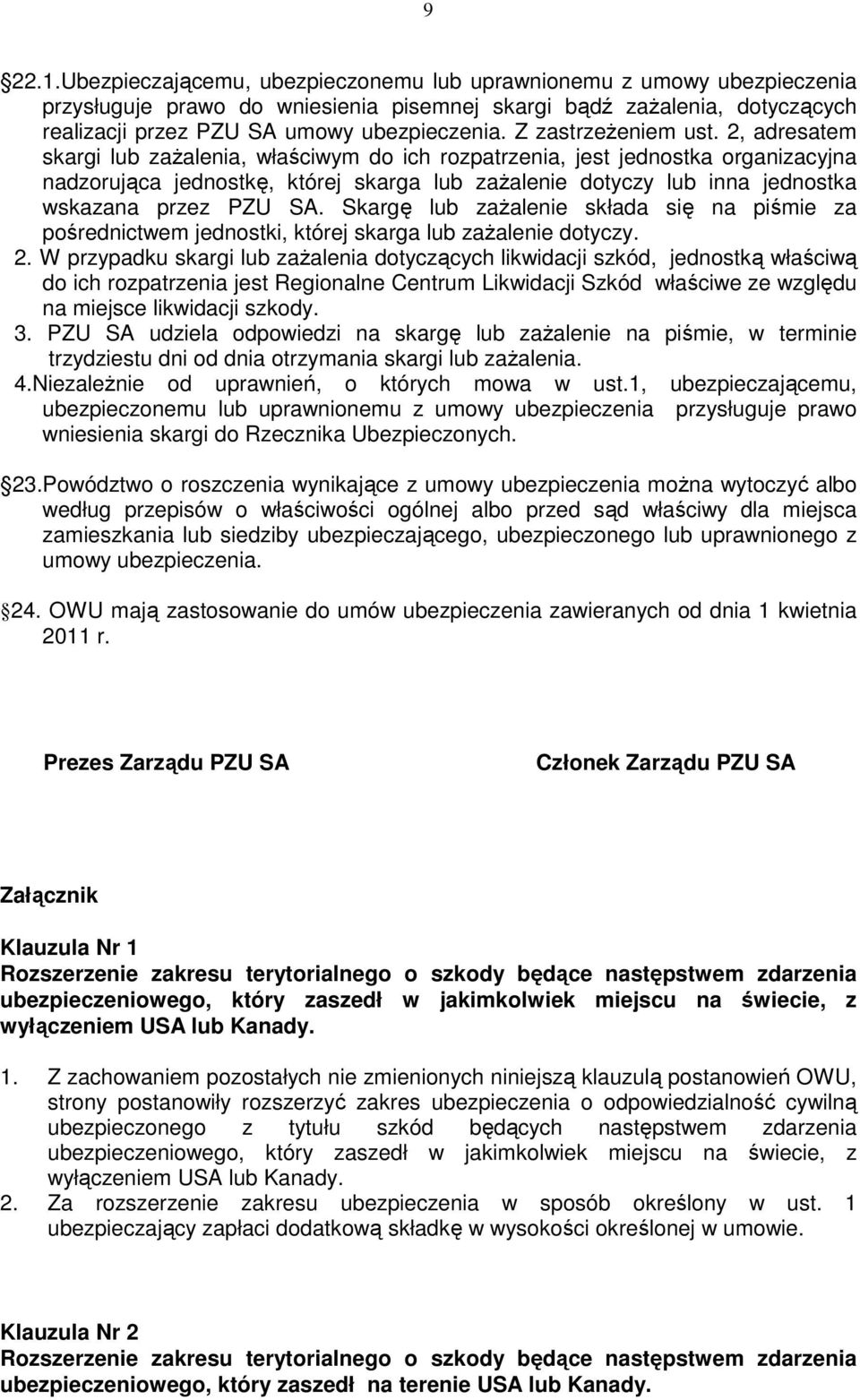 2, adresatem skargi lub zażalenia, właściwym do ich rozpatrzenia, jest jednostka organizacyjna nadzorująca jednostkę, której skarga lub zażalenie dotyczy lub inna jednostka wskazana przez PZU SA.